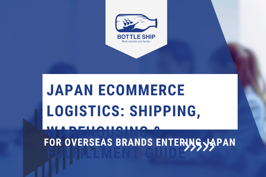Japan Ecommerce Logistics: Shipping, Warehousing and Fulfillment Guide for Overseas Brands